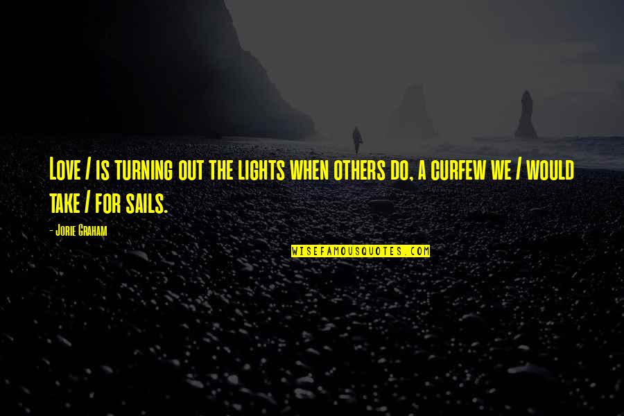 Jorie Quotes By Jorie Graham: Love / is turning out the lights when Jorie Quotes By Jorie Graham: Love / is turning out the lights when