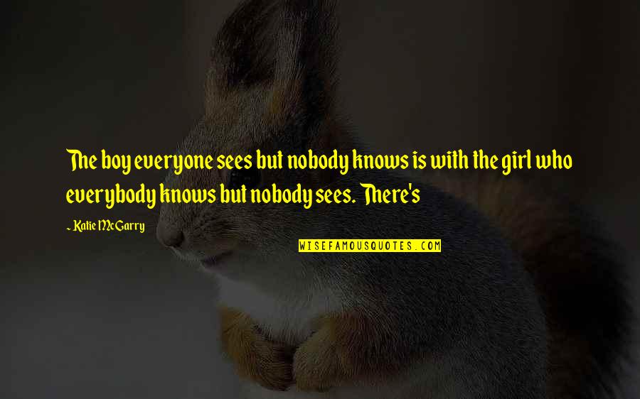 Jorie Quotes By Katie McGarry: The boy everyone sees but nobody knows is Jorie Quotes By Katie McGarry: The boy everyone sees but nobody knows is