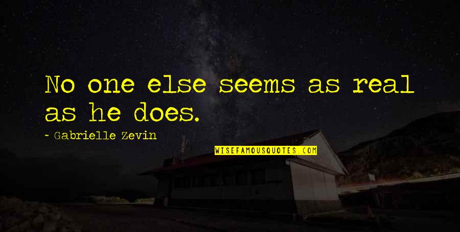 Joriel Troy Quotes By Gabrielle Zevin: No one else seems as real as he Joriel Troy Quotes By Gabrielle Zevin: No one else seems as real as he