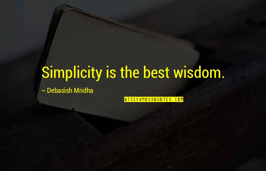 Joriemorrison Quotes By Debasish Mridha: Simplicity is the best wisdom. Joriemorrison Quotes By Debasish Mridha: Simplicity is the best wisdom.