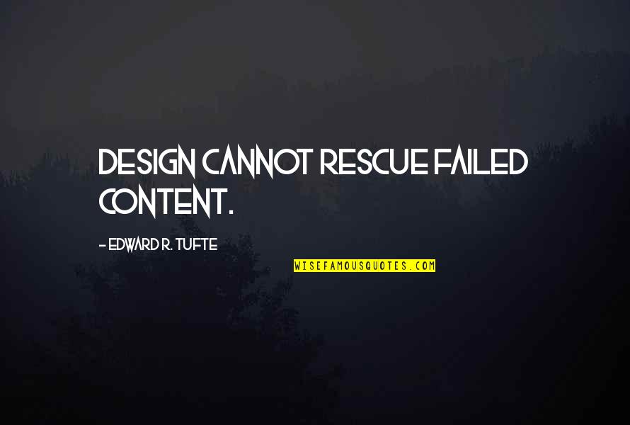Joriemorrison Quotes By Edward R. Tufte: Design cannot rescue failed content. Joriemorrison Quotes By Edward R. Tufte: Design cannot rescue failed content.