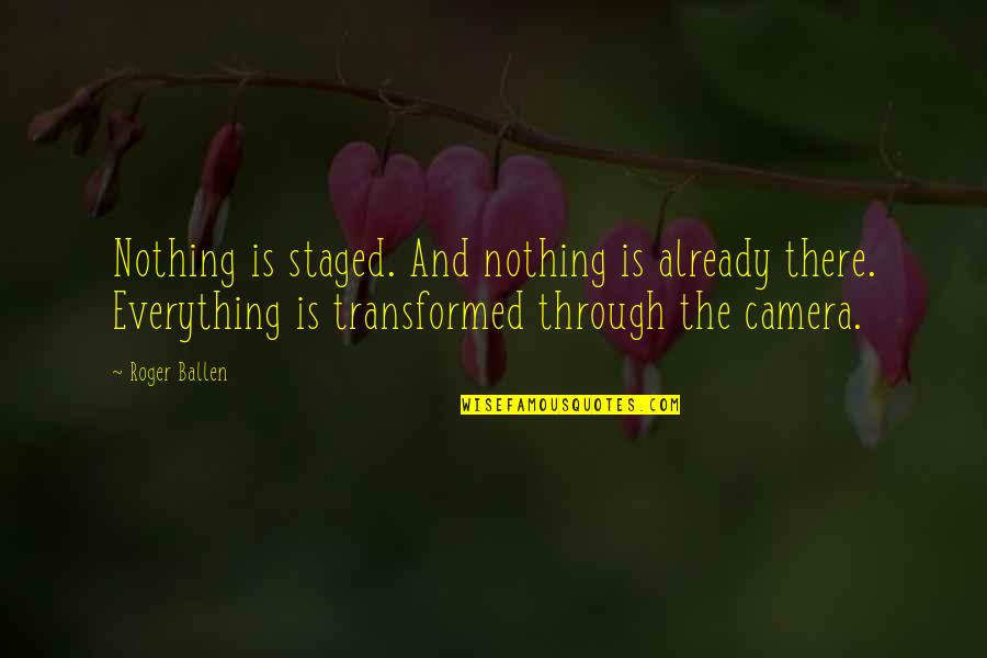 Joriemorrison Quotes By Roger Ballen: Nothing is staged. And nothing is already there. Joriemorrison Quotes By Roger Ballen: Nothing is staged. And nothing is already there.