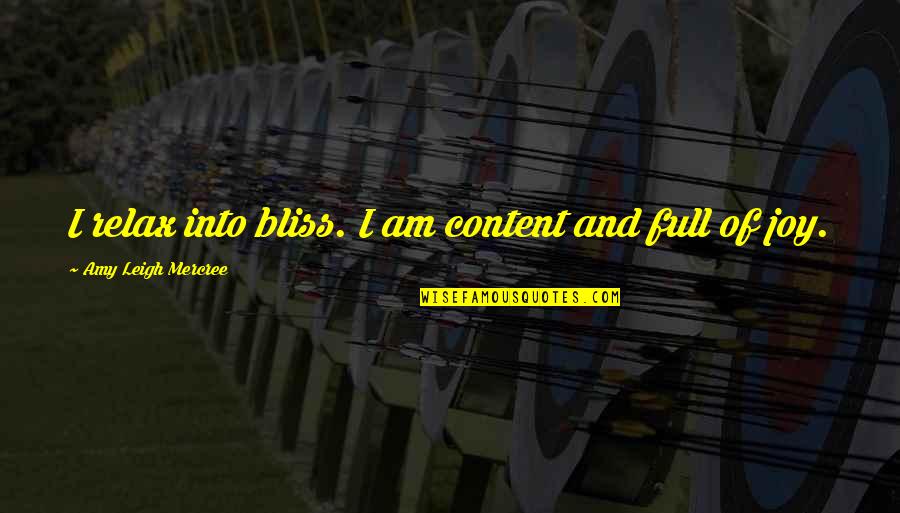 Joriene De Nooij Quotes By Amy Leigh Mercree: I relax into bliss. I am content and Joriene De Nooij Quotes By Amy Leigh Mercree: I relax into bliss. I am content and