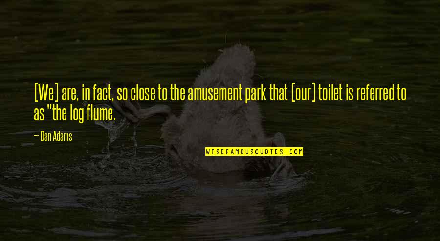 Jorik 2 Quotes By Dan Adams: [We] are, in fact, so close to the