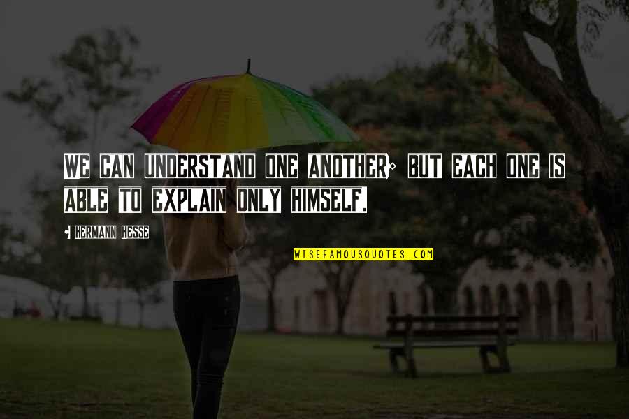 Jorina Quotes By Hermann Hesse: We can understand one another; but each one