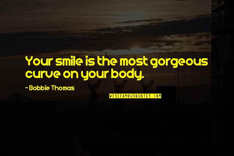 Jorinda Quotes By Bobbie Thomas: Your smile is the most gorgeous curve on Jorinda Quotes By Bobbie Thomas: Your smile is the most gorgeous curve on