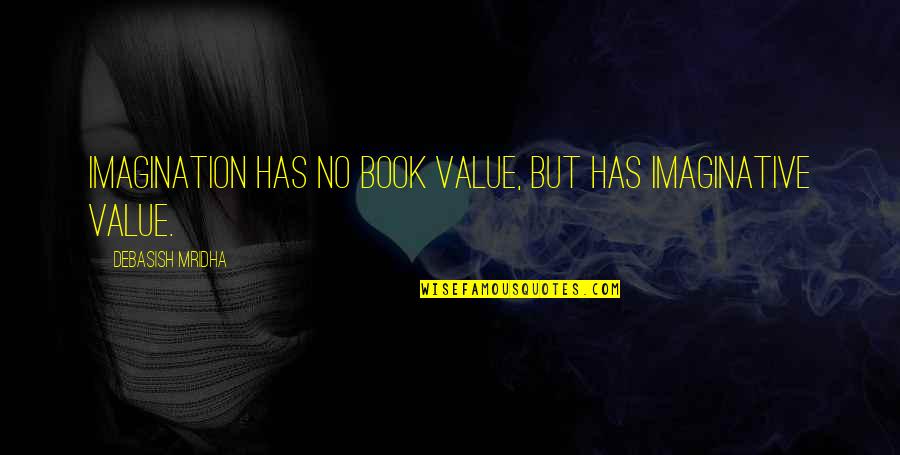 Jorinda Tovey Quotes By Debasish Mridha: Imagination has no book value, but has imaginative