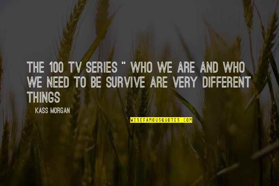 Joringel Quotes By Kass Morgan: The 100 tv series " Who we are Joringel Quotes By Kass Morgan: The 100 tv series " Who we are