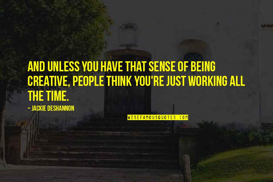 Jorissen Herderen Quotes By Jackie DeShannon: And unless you have that sense of being Jorissen Herderen Quotes By Jackie DeShannon: And unless you have that sense of being