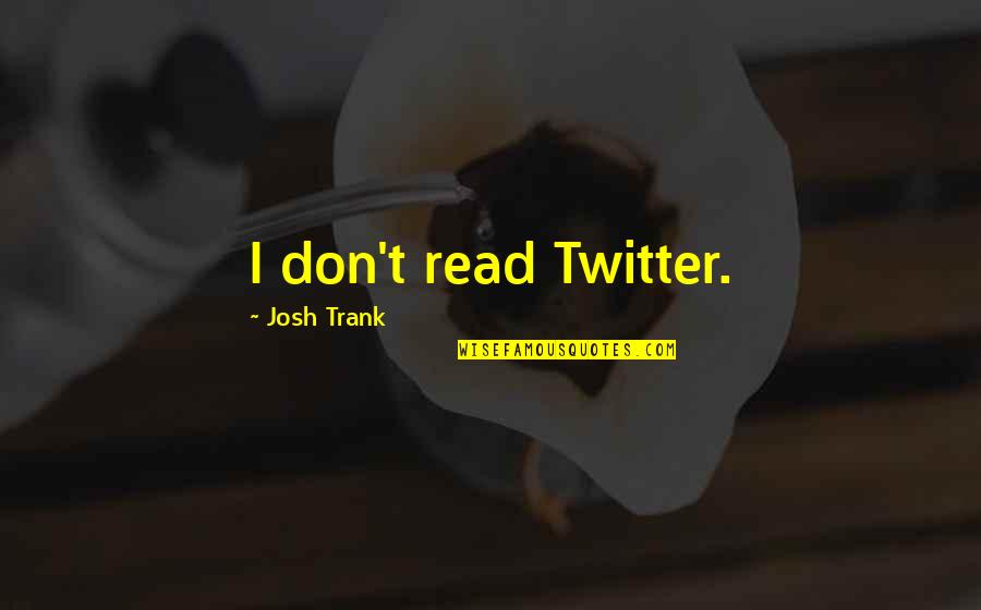 Jorja Quotes By Josh Trank: I don't read Twitter.