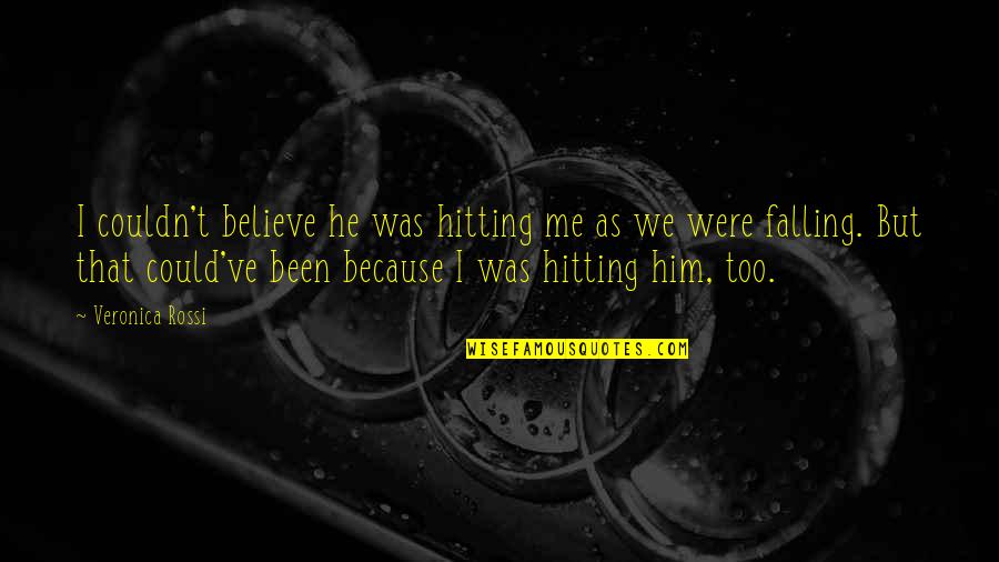 Jorjean Quotes By Veronica Rossi: I couldn't believe he was hitting me as Jorjean Quotes By Veronica Rossi: I couldn't believe he was hitting me as