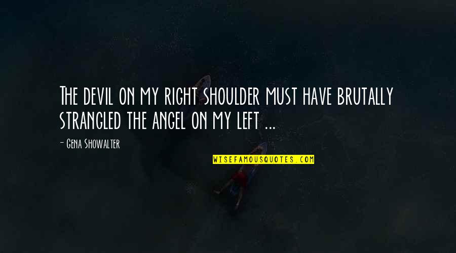 Jorji Costava Quotes By Gena Showalter: The devil on my right shoulder must have Jorji Costava Quotes By Gena Showalter: The devil on my right shoulder must have