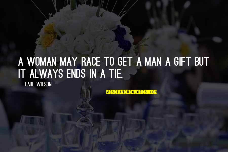 Jorjina Quotes By Earl Wilson: A woman may race to get a man