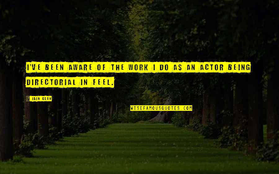 Jorjolianis Quotes By Iain Glen: I've been aware of the work I do