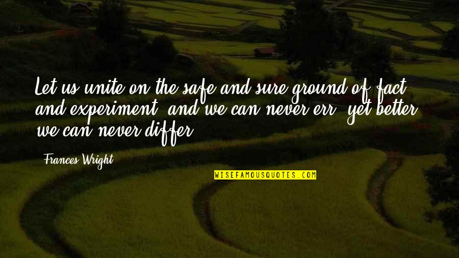 Jorka Jhatka Quotes By Frances Wright: Let us unite on the safe and sure Jorka Jhatka Quotes By Frances Wright: Let us unite on the safe and sure