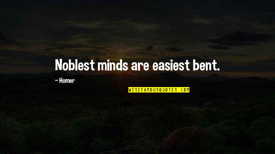 Jorlan Chevrolet Quotes By Homer: Noblest minds are easiest bent.