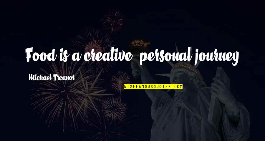 Jorlan Chevrolet Quotes By Michael Treanor: Food is a creative, personal journey