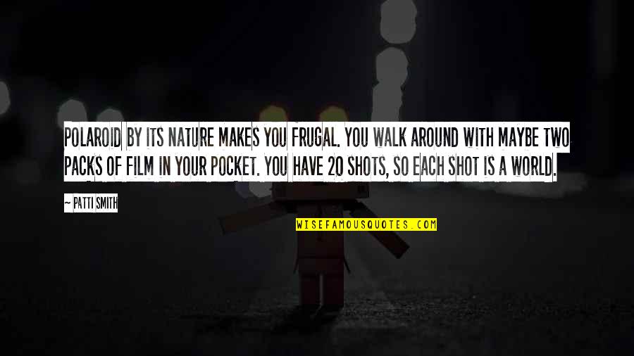 Jorlan Chevrolet Quotes By Patti Smith: Polaroid by its nature makes you frugal. You Jorlan Chevrolet Quotes By Patti Smith: Polaroid by its nature makes you frugal. You