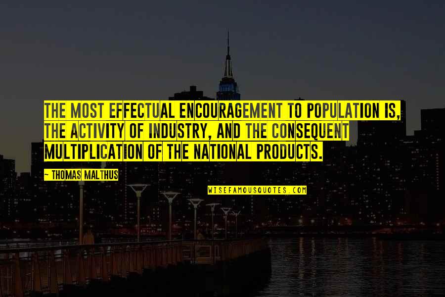 Jorlan Chevrolet Quotes By Thomas Malthus: The most effectual encouragement to population is, the Jorlan Chevrolet Quotes By Thomas Malthus: The most effectual encouragement to population is, the