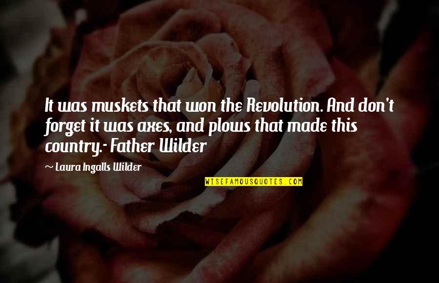 Jorlan Quotes By Laura Ingalls Wilder: It was muskets that won the Revolution. And