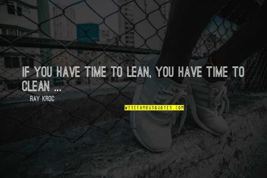 Jorlan Quotes By Ray Kroc: If you have time to lean, you have