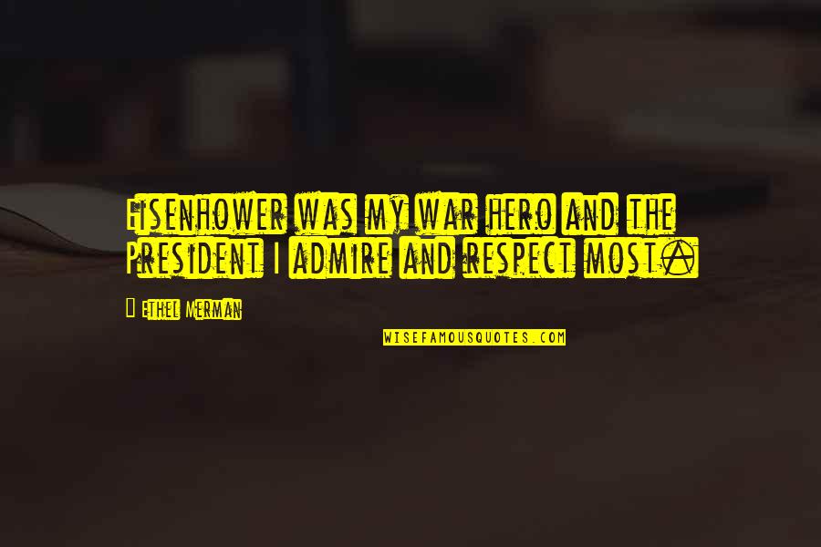 Jorma Uotinen Quotes By Ethel Merman: Eisenhower was my war hero and the President