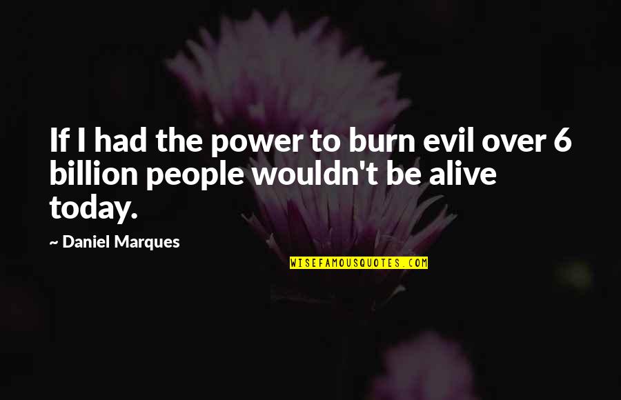 Jormanric Quotes By Daniel Marques: If I had the power to burn evil