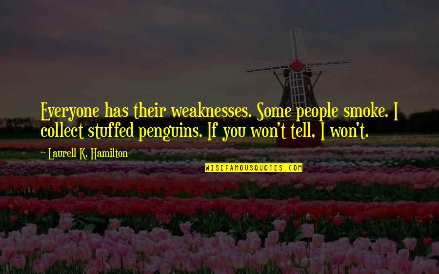 Jormanric Quotes By Laurell K. Hamilton: Everyone has their weaknesses. Some people smoke. I Jormanric Quotes By Laurell K. Hamilton: Everyone has their weaknesses. Some people smoke. I