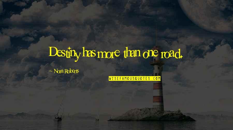 Jormanric Quotes By Nora Roberts: Destiny has more than one road. Jormanric Quotes By Nora Roberts: Destiny has more than one road.