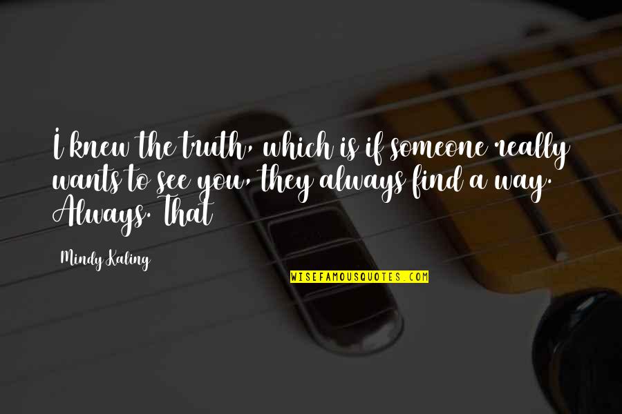 Jormungand Characters Quotes By Mindy Kaling: I knew the truth, which is if someone Jormungand Characters Quotes By Mindy Kaling: I knew the truth, which is if someone