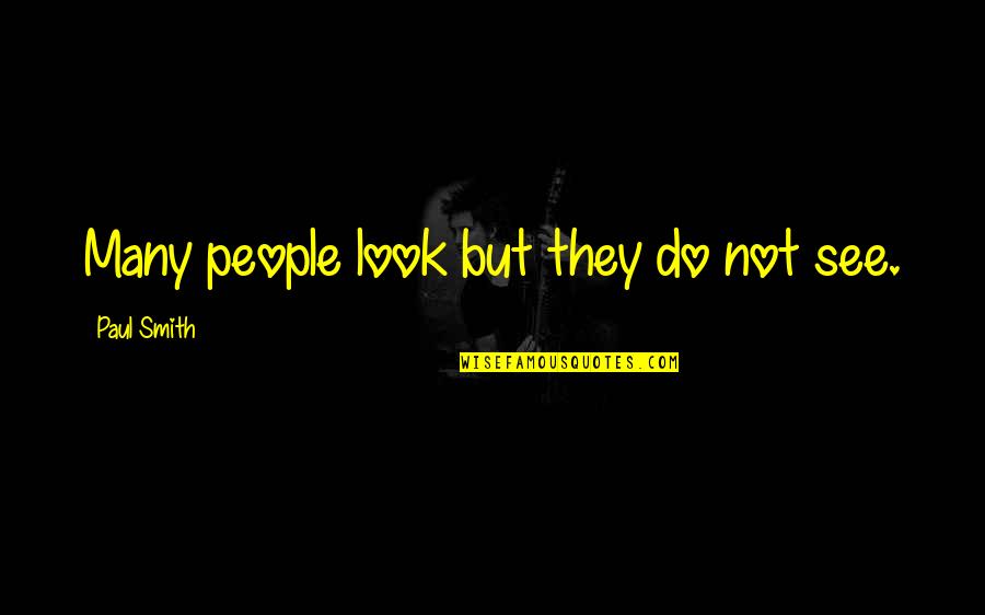 Jormungand Episode Quotes By Paul Smith: Many people look but they do not see.