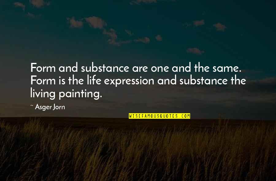 Jorn Quotes By Asger Jorn: Form and substance are one and the same.