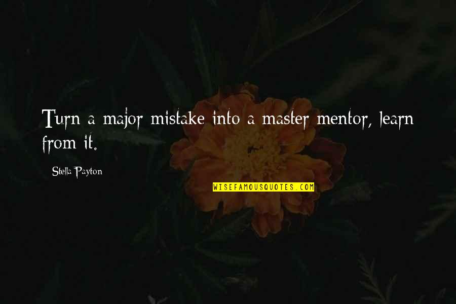 Jorn Quotes By Stella Payton: Turn a major mistake into a master mentor,