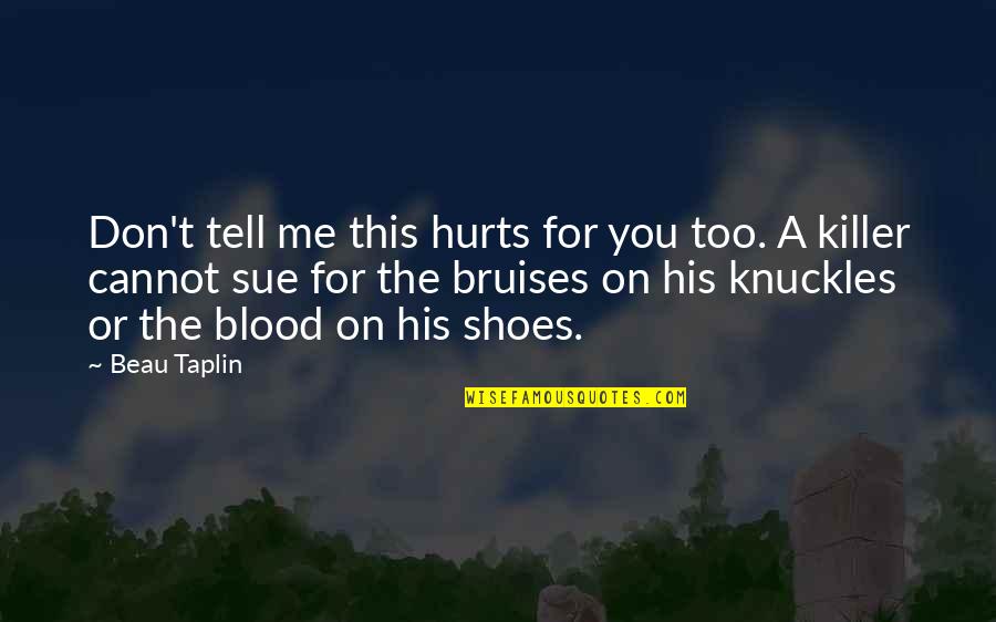 Jorn Utzon Quotes By Beau Taplin: Don't tell me this hurts for you too. Jorn Utzon Quotes By Beau Taplin: Don't tell me this hurts for you too.