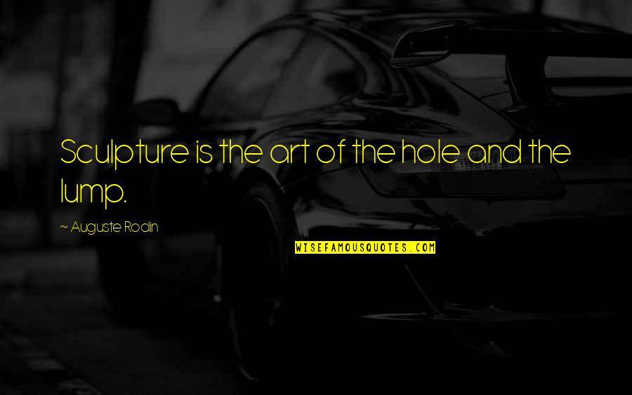 Jorreal Quotes By Auguste Rodin: Sculpture is the art of the hole and Jorreal Quotes By Auguste Rodin: Sculpture is the art of the hole and