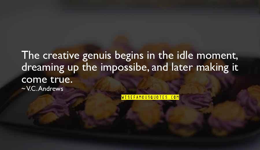 Jorrisco Quotes By V.C. Andrews: The creative genuis begins in the idle moment, Jorrisco Quotes By V.C. Andrews: The creative genuis begins in the idle moment,