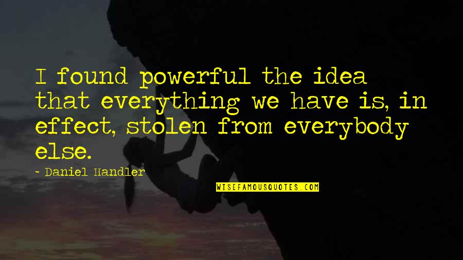 Jorry Potsie Quotes By Daniel Handler: I found powerful the idea that everything we