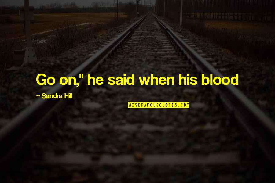 Jorts Quotes By Sandra Hill: Go on," he said when his blood