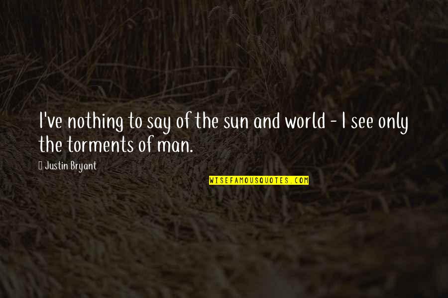 Jorund Yngvasson Quotes By Justin Bryant: I've nothing to say of the sun and