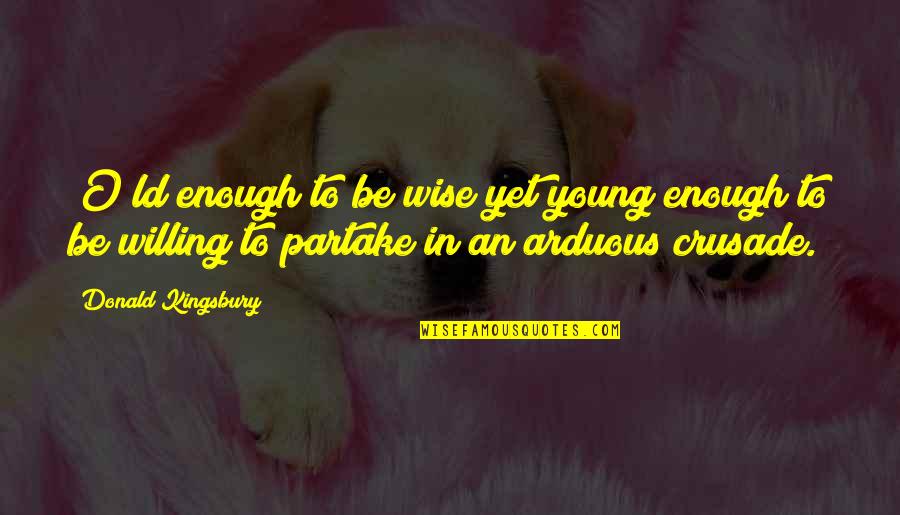 Jorundas Quotes By Donald Kingsbury: [O]ld enough to be wise yet young enough