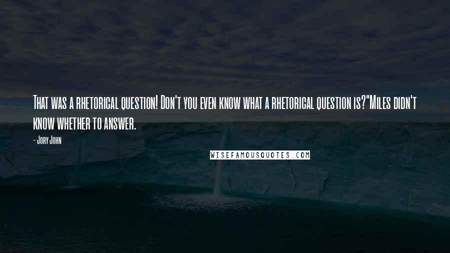 Jory John quotes: That was a rhetorical question! Don't you even know what a rhetorical question is?"Miles didn't know whether to answer.