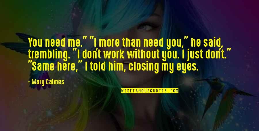 Jory's Quotes By Mary Calmes: You need me." "I more than need you,"