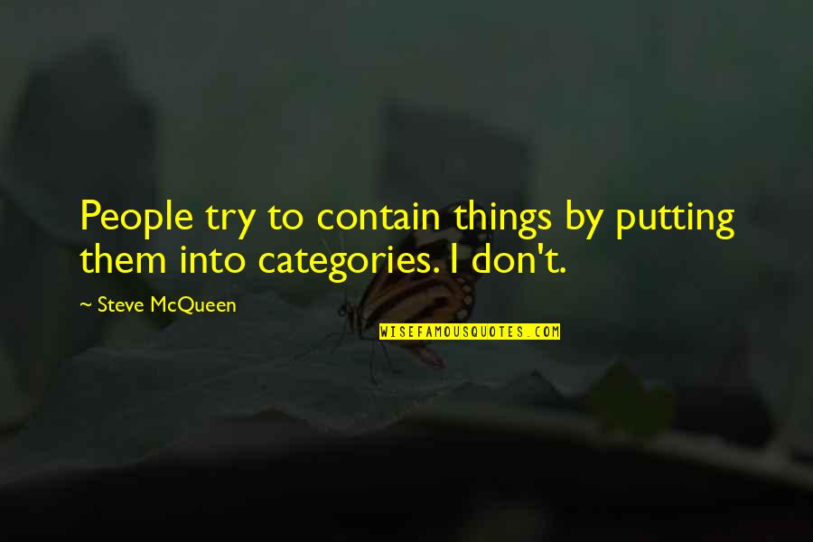 Jos Mart Quotes By Steve McQueen: People try to contain things by putting them