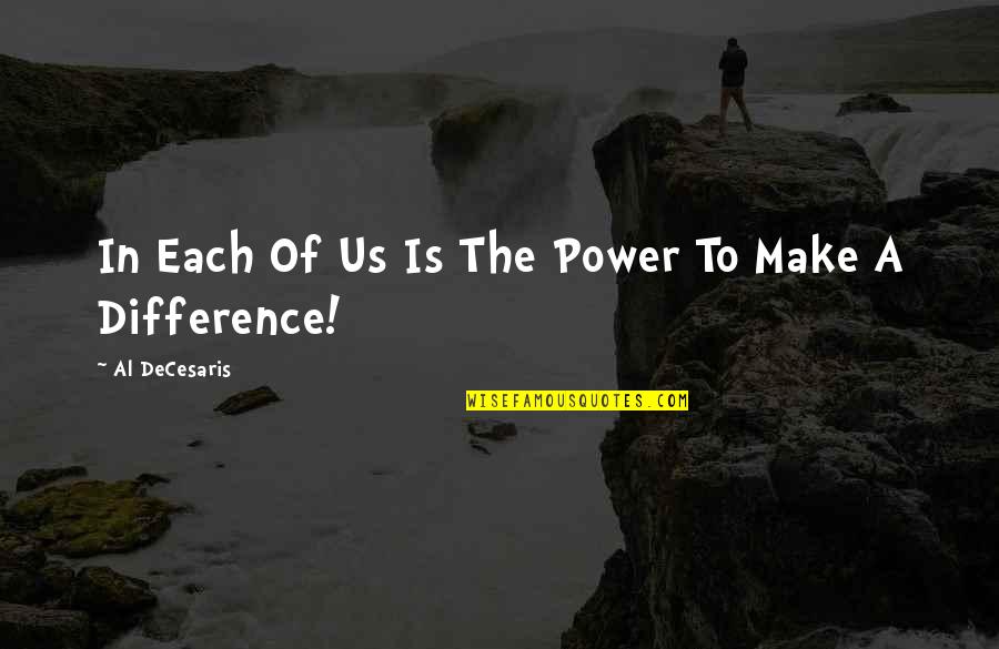 Josaine Quotes By Al DeCesaris: In Each Of Us Is The Power To Josaine Quotes By Al DeCesaris: In Each Of Us Is The Power To