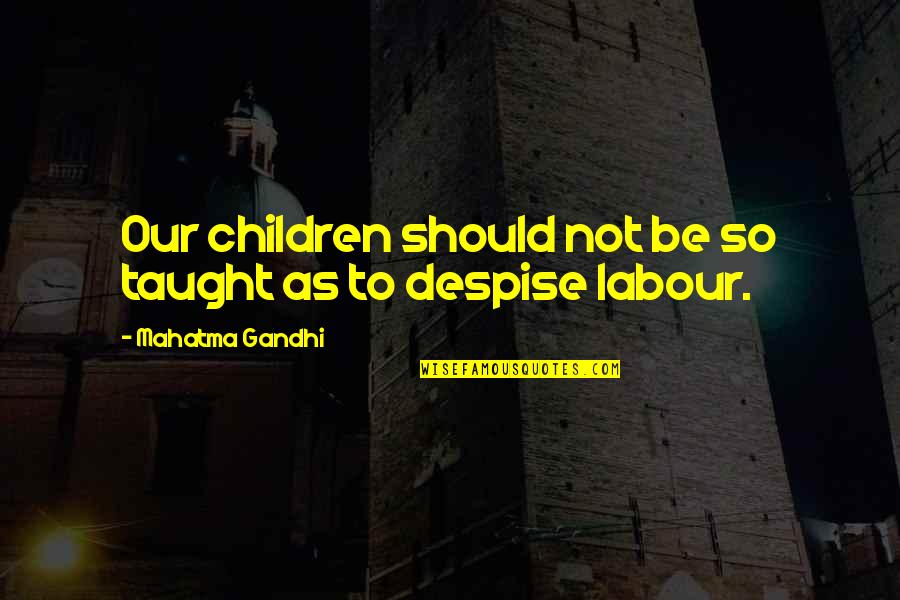 Josalyn Moran Quotes By Mahatma Gandhi: Our children should not be so taught as