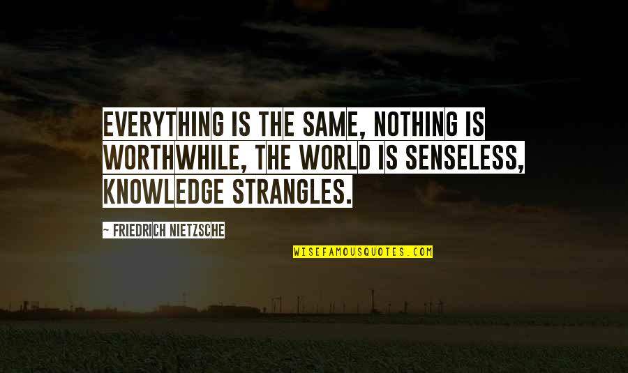 Josan Robinson Quotes By Friedrich Nietzsche: Everything is the same, nothing is worthwhile, the
