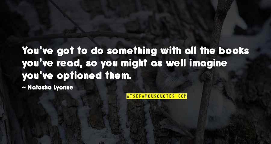 Josan Robinson Quotes By Natasha Lyonne: You've got to do something with all the