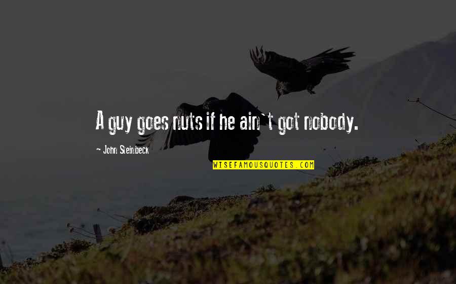 Josand Corporation Quotes By John Steinbeck: A guy goes nuts if he ain't got