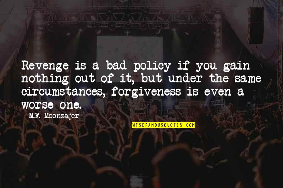 Josand Corporation Quotes By M.F. Moonzajer: Revenge is a bad policy if you gain