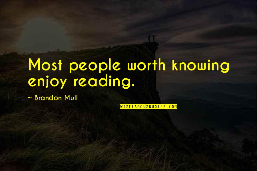 Josanne Leonard Quotes By Brandon Mull: Most people worth knowing enjoy reading.